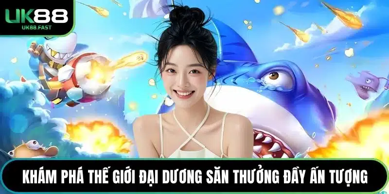 Khám phá thế giới đại dương săn thưởng đầy ấn tượng